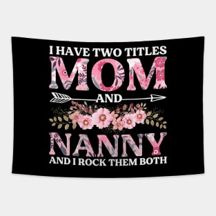 I Have Two Titles Mom And Nanny Mother's Day Gift Tapestry