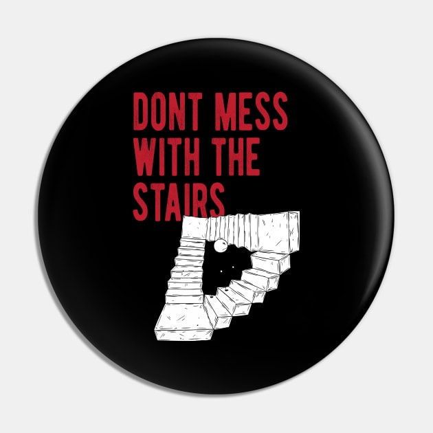 Dont Mess With The Stairs Pin by wiswisna