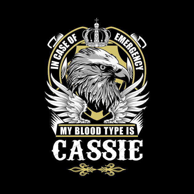 Cassie Name T Shirt - In Case Of Emergency My Blood Type Is Cassie Gift Item by AlyssiaAntonio7529