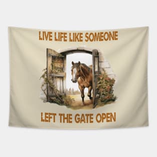 Live Life Like Someone Left The Gate Open Tapestry