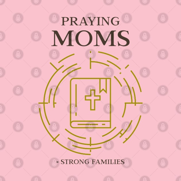 Praying Moms, Strong Families by Andrea Rose