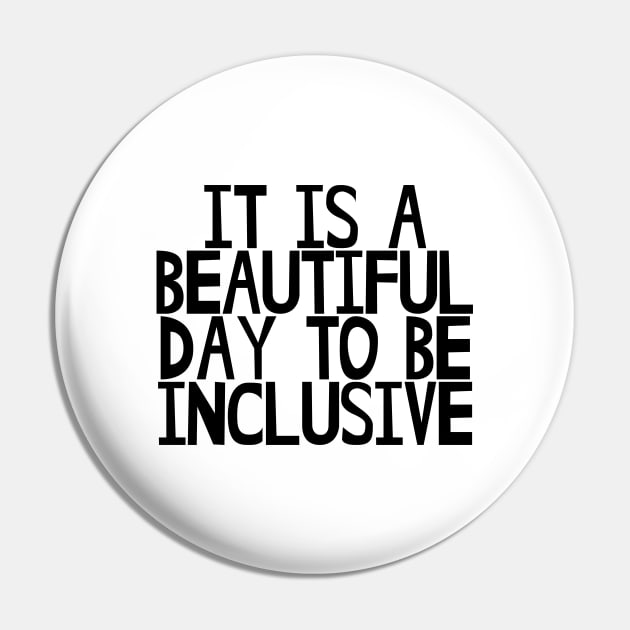 It is a beautiful day to be inclusive Pin by EtheLabelCo