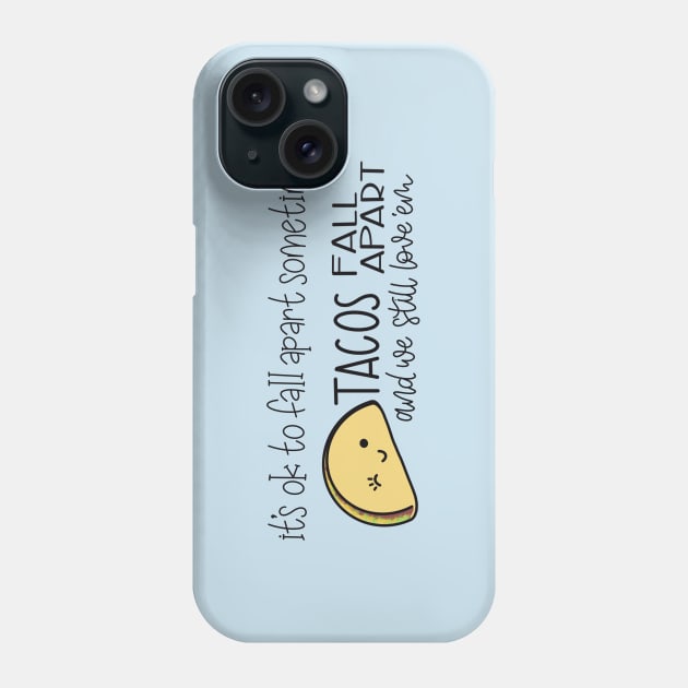 Tacos Fall Apart and We Still Love ‘Em Phone Case by LetteringByKaren