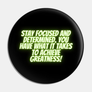 Stay focused and determined. You have what it takes to achieve greatness! Pin