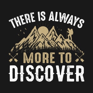 there is always more to discover in the mountains T-Shirt