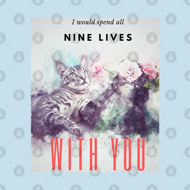 I would spend all nine lives with you, Cute Cat design by laverdeden