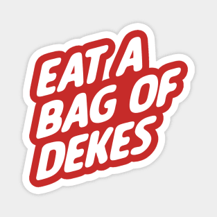 Eat A Bag of Dekes Magnet