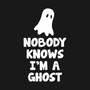 Nobody Knows I'm a Ghost Halloween T-Shirt T-Shirt