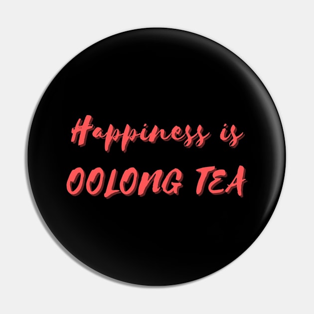 Happiness is Oolong Tea Pin by Eat Sleep Repeat