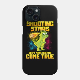 Shooting Stars Dont Make Dreams Come True Dinosaur Phone Case