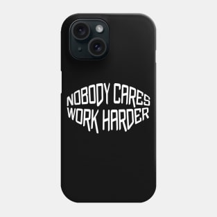 Nobody cares work harder Phone Case