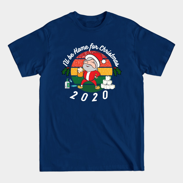 Disover I'll be home this Christmas, festive,Santa,Lockdown 2020, funny design - Lockdown Christmas - T-Shirt