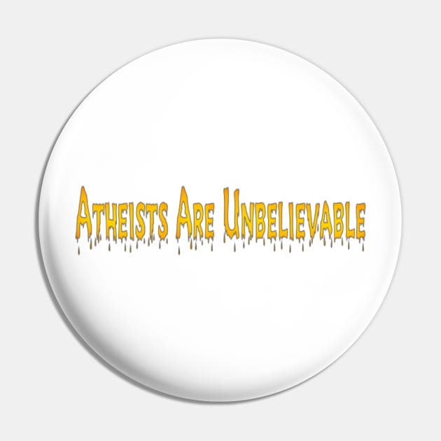 Atheists Are Unbelievable - Front Pin by SubversiveWare