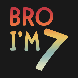 Bro I’m 7 Year Old T-Shirt