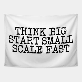 Think Big Start Small Scale Fast Tapestry