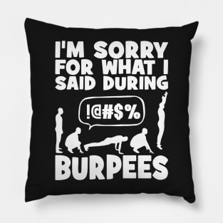 I'm sorry for What I said during burpees Pillow