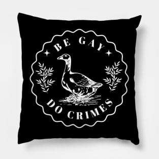 Be Gay Do Crime - Goose Pillow