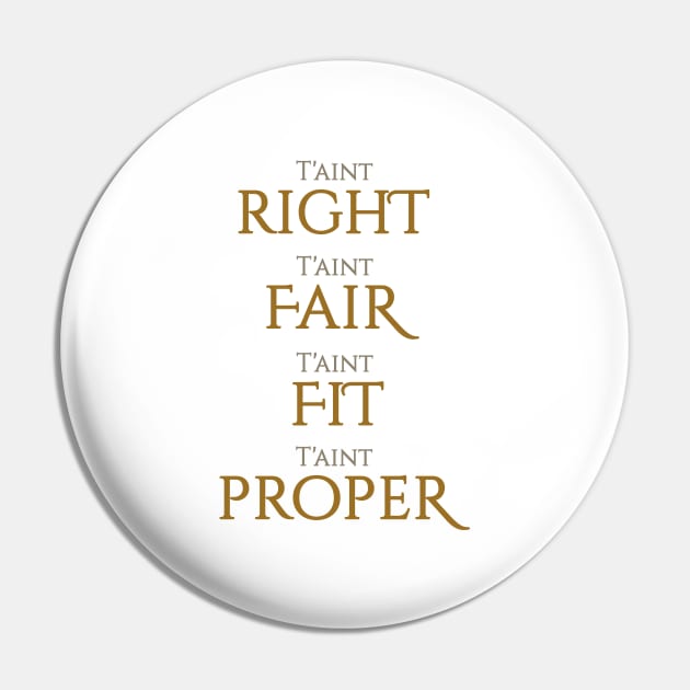 T'aint Right, T'aint Fair, T'aint Fit, T'aint Proper Pin by Crazydodo