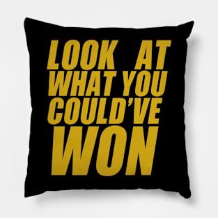 Look At What You Could've Won Pillow