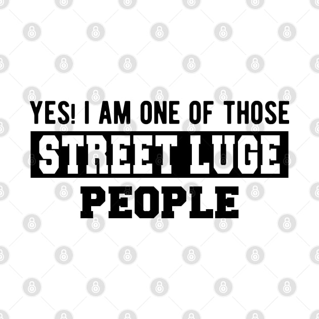 Street Luge - Yes! I am one of those Street Luge People by KC Happy Shop