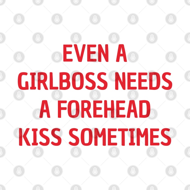 even a girlboss needs a forehead kiss sometimes by mdr design