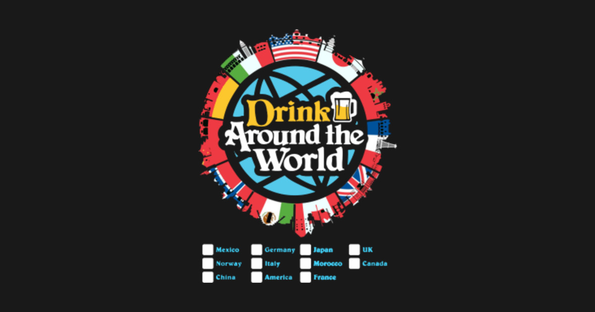 Drink Around the World Drink Around The World TShirt TeePublic