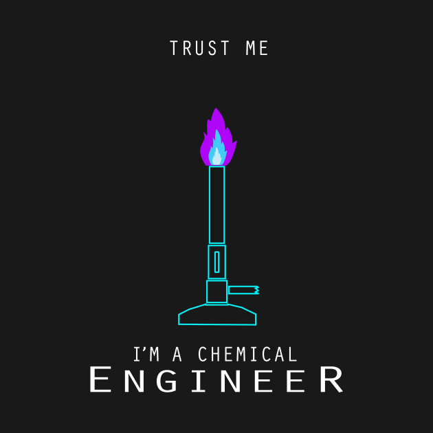 Trust me I am a chemical engineer by PrisDesign99