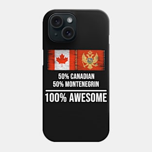 50% Canadian 50% Montenegrin 100% Awesome - Gift for Montenegrin Heritage From Montenegro Phone Case