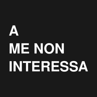 A me non interessa T-Shirt