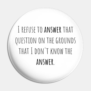 I refuse to answer - Saying - Funny Pin