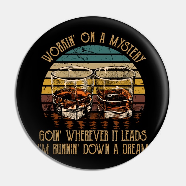 Workin' On A Mystery, Goin' Wherever It Leads I'm Runnin' Down A Dream Quotes Whiskey Cups Pin by Creative feather