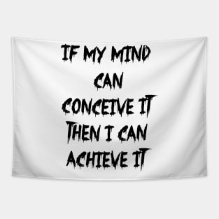 If my mind can conceive it then I can achieve it Tapestry