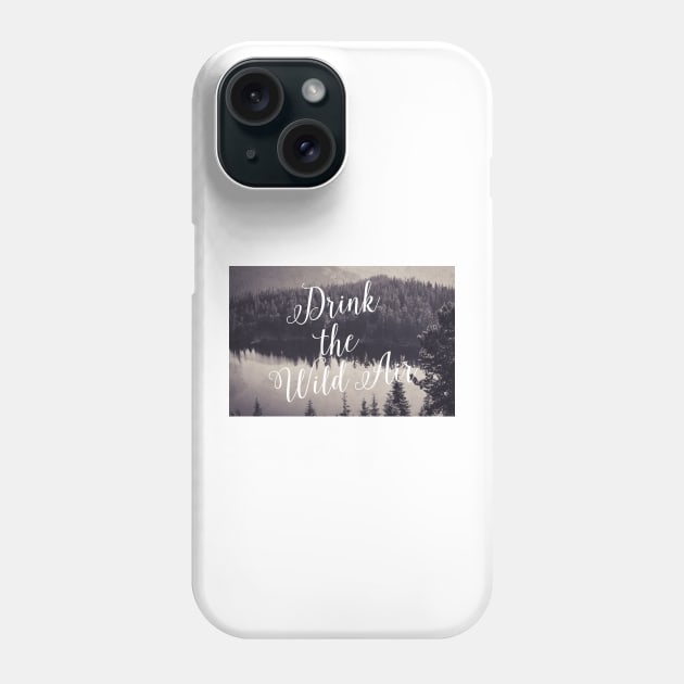 Drink the Wild Air Phone Case by AmyBrinkman