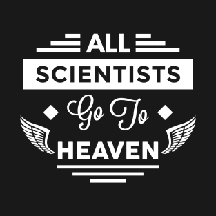 All Scientists Go To Heaven T-Shirt