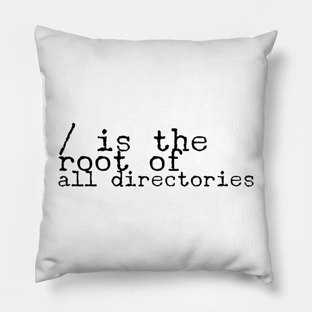 / is the root of all directories for computer and software programmers Pillow by JoeHx