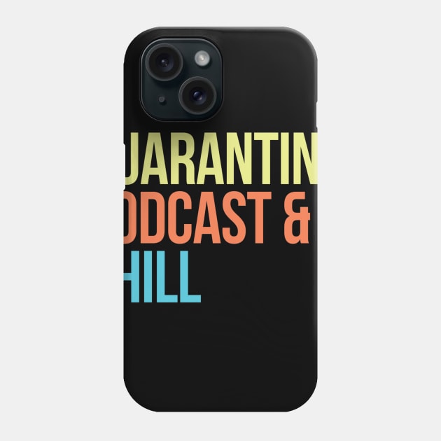 Quarantine, Podcast & Chill Phone Case by The Hype Club