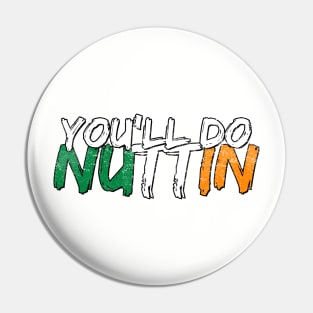 You'll do nuttin Pin