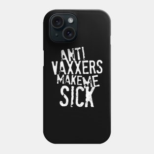 Anti Vaxxers Make Me Sick Phone Case