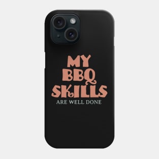 My BBQ Skills Are Well Done Phone Case