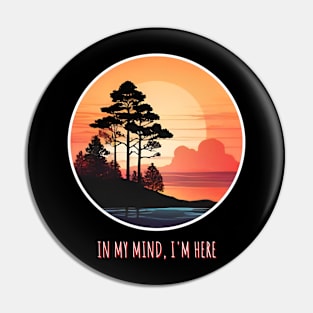 WILDERNESS SUNSET  IN MY MIND , I'M HERE Pin