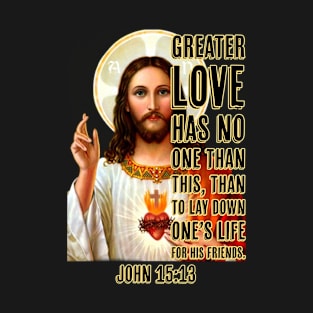 Greater Love Has no one than this | Christian Design | Bible Verse T-Shirt