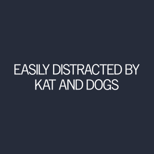 Distracted by Kat and Dogs T-Shirt