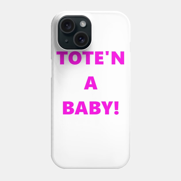 Tote'n a Baby Phone Case by jjohndesigns