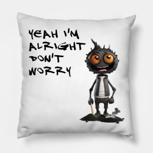 I'M ALRIGHT DON'T WORRY Pillow