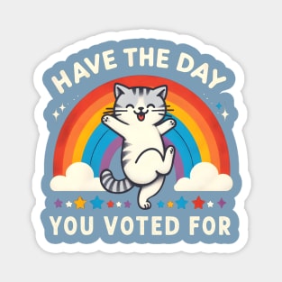 Have The Day You Voted For Matching Fun Cat Rainbow Politics Magnet