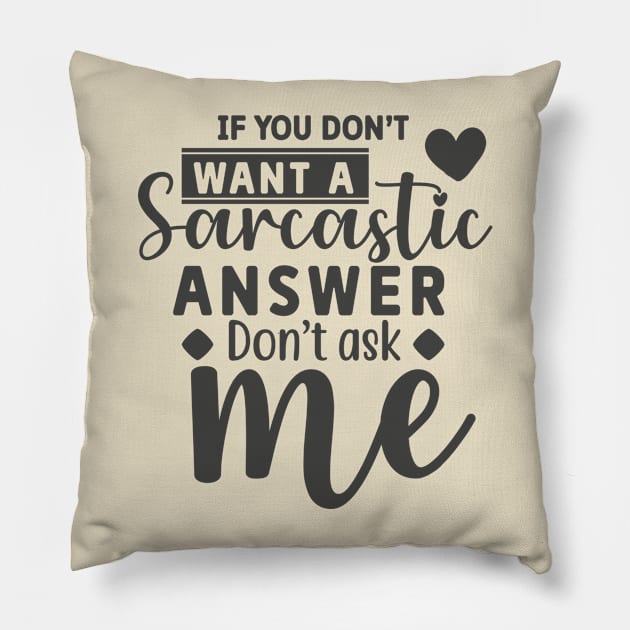 I You Don't Want A Sarcastic Don't Ask Me Funny Tee Pillow by the74