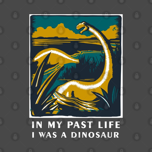 In my past life I was a dinosaur - Dinosaur T Shirt by Curryart