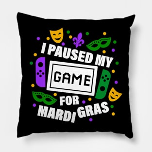 I Paused My Game for Mardi Gras Pillow