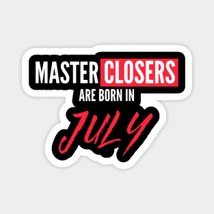 Master Closers are born in July Magnet