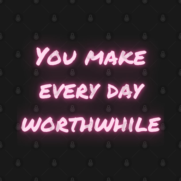 You make every day worthwhile by Travel in your dream